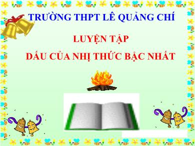 Bài giảng Đại số lớp 10 - Chương 4, Bài 3: Luyện tập Dấu của nhị thức bậc nhất - Trường THPT Lê Quảng Chí