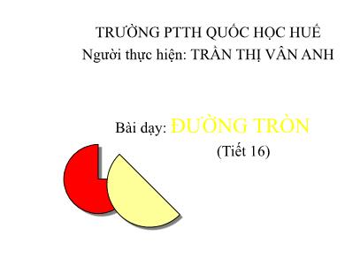 Bài giảng Hình học lớp 10 - Chương 3, Tiết 16: Phương trình đường tròn - Trần Thị Vân Anh