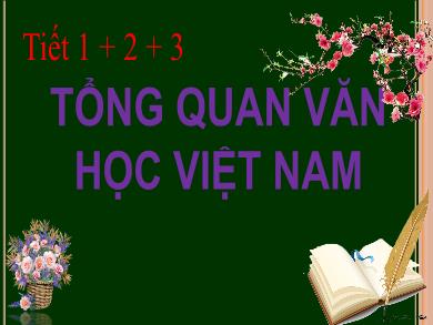 Bài giảng môn Ngữ văn lớp 10 - Tiết 1+2+3: Tổng quan văn học Việt Nam