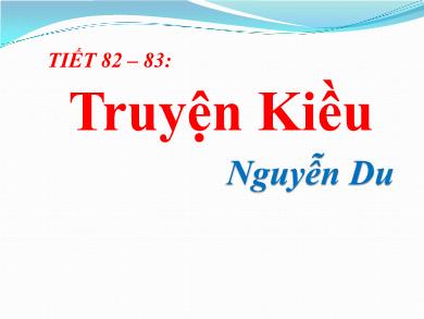 Bài giảng Ngữ văn lớp 10 - Tiết 82+83: Đọc văn: Truyện Kiều (Nguyễn Du)