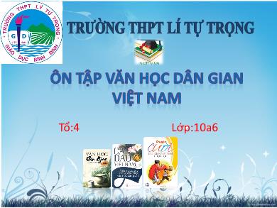 Bài giảng Ngữ văn lớp 10 - Tuần 11: Ôn tập văn học dân gian Việt Nam (Tổ 4) - Trường THPT Lý Tự Trọng