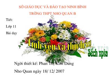 Bài giảng Ngữ văn lớp 11 - Đọc văn: Tình yêu và thù hận - Năm học 2007-2008 - Phan Thị Kim Dung