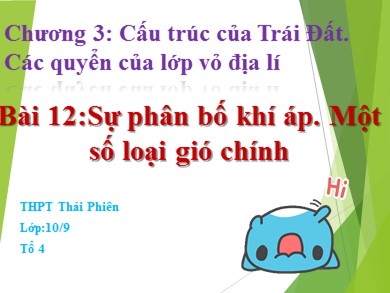 Bài giảng Địa lí lớp 10 - Bài 12: Sự phân bố khí áp. Một số loại gió chính - Trường THPT Thái Phiên