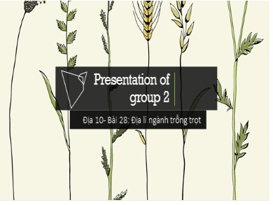 Bài giảng Địa lí lớp 10 - Bài 28: Địa lí ngành trồng trọt - Đoàn Văn Gia Kiệt