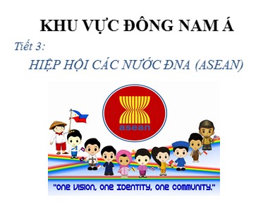 Bài giảng Địa lí lớp 11 - Bài 11, Tiết 3: Hiệp hội các nước Đông Nam Á (ASEAN)