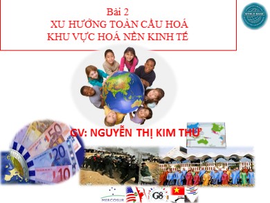 Bài giảng Địa lí lớp 11 - Bài 2: Xu hướng toàn cầu hoá, khu vực hoá kinh tế - Nguyễn Thị Kim Thư