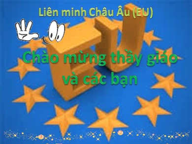 Bài giảng Địa lí lớp 11 - Bài 7: Liên minh Châu Âu (EU) - Phạm Hương Giang