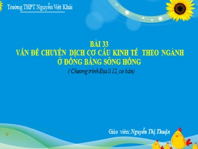Bài giảng Địa lí lớp 12 - Bài 33: Vấn đề chuyển dịch cơ cấu theo ngành ở Đồng bằng sông Hồng - Trường THPT Nguyễn Việt Khải
