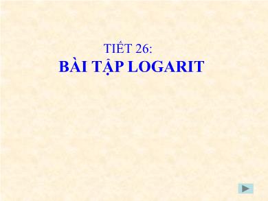 Bài giảng Giải tích lớp 12 - Tiết 26: Bài tập Logarit