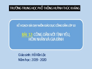 Bài giảng Giáo dục công dân lớp 10 - Bài 12: Công dân với tình yêu hôn nhân và gia đình - Năm học 2019-2020 - Trường THPT Huỳnh Thúc Kháng