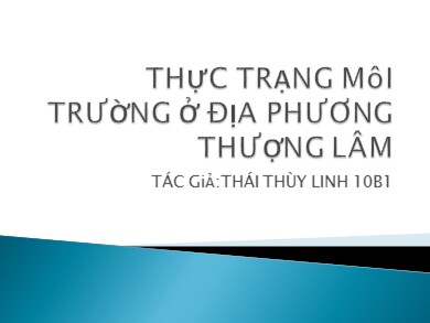 Bài giảng Giáo dục công dân lớp 10 - Chủ đề: Thực trạng môi trường ở địa phương Thượng Lâm - Thái Thùy Linh