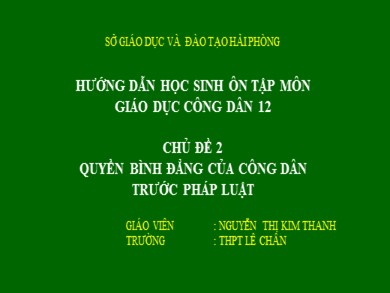 Bài giảng Giáo dục công dân lớp 12 - Bài 3: Công dân bình đẳng trước pháp luật - Nguyễn Thị Kim Thanh