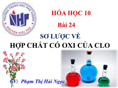 Bài giảng Hóa học lớp 10 - Bài 24: Sơ lược về hợp chất có oxi của Clo - Phạm Thị Ngọc Hải