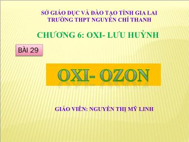 Bài giảng Hóa học lớp 10 - Bài 29: Oxi - Ozon - Nguyễn Thị Mỹ Linh