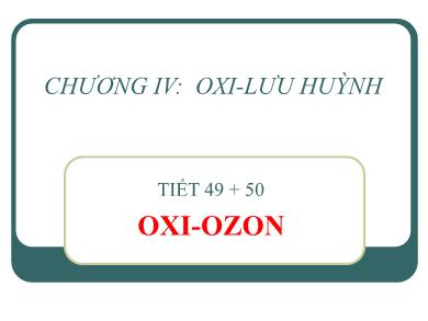 Bài giảng Hóa học lớp 10 - Tiết 49+50: Oxi - Ozon