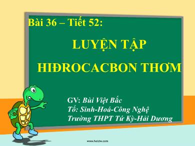 Bài giảng Hóa học lớp 11 - Tiết 52, Bài 36: Luyện tập Hydrocacbon thơm - Bùi Việt Bắc