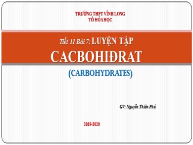 Bài giảng Hóa học lớp 12 - Tiết 11, Bài 7: Luyện tập Cacbonhidrat - Năm học 2019-2020 - Nguyễn Thiên Phú