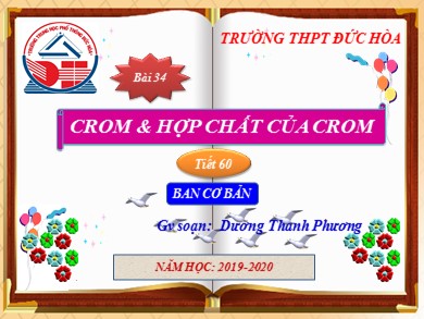 Bài giảng Hóa học lớp 12 - Tiết 60, Bài 34: Crom và hợp chất của crom - Năm học 2019-2020 - Dương Thanh Phương