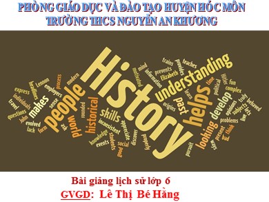 Bài giảng Lịch sử lớp 6 - Tiết 1, Bài 1: Sơ lược về môn Lịch sử - Lê Thị Bé Hằng