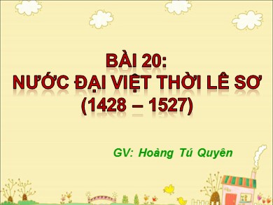 Bài giảng Lịch sử lớp 7 - Bài 20: Nước Đại Việt thời Lê sơ (1428-1527) - Hoàng Tú Quyên