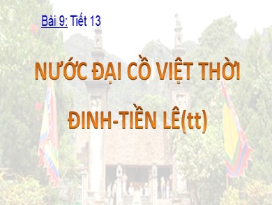 Bài giảng Lịch sử lớp 7 - Tiết 13, Bài 9: Nước Đại Cồ Việt thời Đinh - Tiền Lê (Tiếp theo)