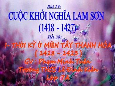 Bài giảng Lịch sử lớp 7 - Tiết 38, Bài 19: Khởi nghĩa Lam Sơn (1418-1427) - Trường THCS Lê Đình Kiên