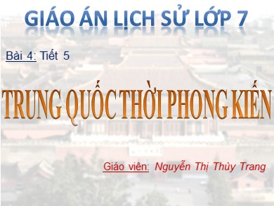 Bài giảng Lịch sử lớp 7 - Tiết 5, Bài 4: Trung Quốc thời phong kiến - Nguyễn Thị Thùy Trang