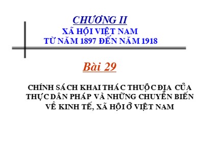Bài giảng Lịch sử lớp 8 - Bài 29: Chính sách khai thác thuộc địa của thực dân Pháp và những chuyển biển về kinh tế, xã hội ở Việt Nam