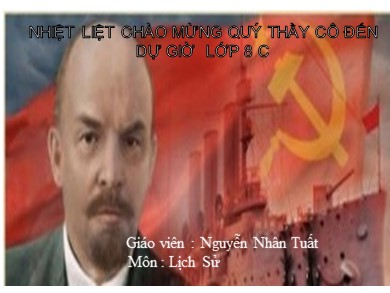 Bài giảng Lịch sử lớp 8 - Tiết 23, Bài 15: Cách mạng tháng Mười Nga năm 1917 và cuộc đấu tranh bảo vệ cách mạng (Tiết 2) - Nguyễn Nhân Tuyết