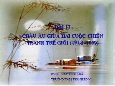 Bài giảng Lịch sử lớp 8 - Tiết 26, Bài 17: Châu Âu giữa hai cuộc chiến tranh thế giới (1918-1030) - Nguyễn Thị Hà