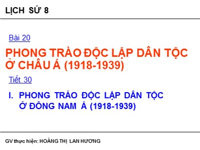 Bài giảng Lịch sử lớp 8 - Tiết 30, Bài 20: Phong trào độc lập dân tộc ở châu Á (1918-1939) - Hoàng Thị Lan Hương