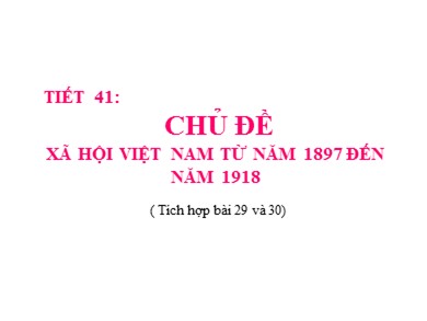 Bài giảng Lịch sử lớp 8 - Tiết 41, Bài 29: Chính sách khai thác thuộc địa của thực dân Pháp và những chuyển biển về kinh tế, xã hội ở Việt Nam