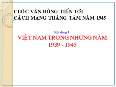 Bài giảng Lịch sử lớp 9 - Bài 22: Cao trào cách mạng Việt Nam tiến tới tổng khởi nghĩa tháng Tám năm 1945 (Tiết 1)