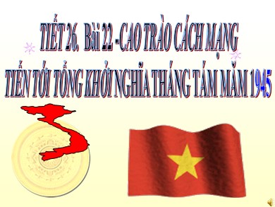 Bài giảng Lịch sử lớp 9 - Tiết 26, Bài 22: Cao trào cách mạng Việt Nam tiến tới tổng khởi nghĩa tháng Tám năm 1945
