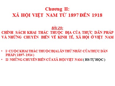 Bài giảng môn Lịch sử khối 8 - Bài 29: Chính sách khai thác thuộc địa của thực dân Pháp và những chuyển biển về kinh tế, xã hội ở Việt Nam