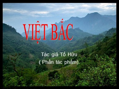 Bài giảng Ngữ văn lớp 12 - Tuần 9: Đọc văn: Việt Bắc (Tố Hữu)