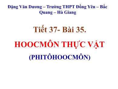 Bài giảng Sinh học lớp 11 - Tiết 37, Bài 35: Hoocmoon thực vật - Đặng Văn Dương