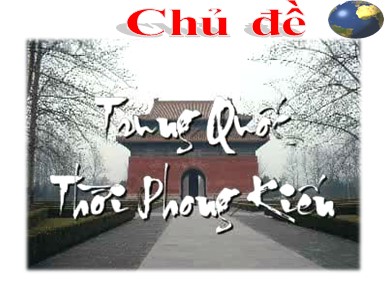 Bài giảng Lịch sử lớp 10 - Bài 5: Trung Quốc thời phong kiến (Bản đẹp)