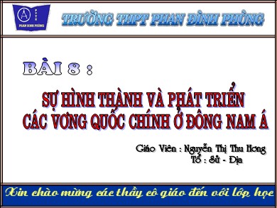 Bài giảng Lịch sử lớp 10 - Bài 8: Sự hình thành và phát triển các vương quốc chính ở Đông Nam Á - Nguyễn Thị Thu Hương