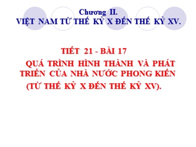 Bài giảng Lịch sử lớp 10 - Tiết 21, Bài 17: Quá trình hình thành và phát triển của nhà nước phong kiến (từ TK X đến TK XV)