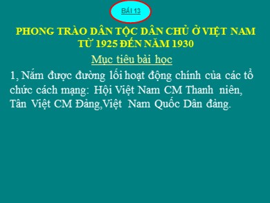 Bài giảng môn Lịch sử lớp 12 - Bài 13: Phong trào dân tộc dân chủ ở Việt Nam từ năm 1925 đến năm 1930