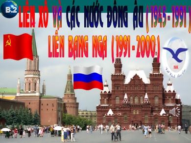 Bài giảng môn Lịch sử lớp 12 - Bài 2: Liên Xô và các nước Đông Âu (1945-1991), Liên Bang Nga (1991-2000)