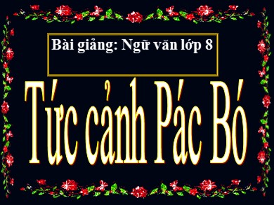 Bài giảng môn Ngữ văn 8 - Tức cảnh Pác Bó