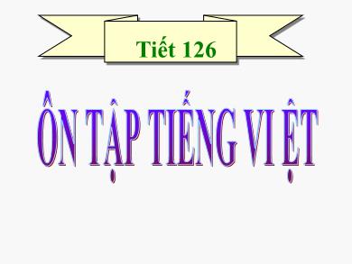 Bài giảng Ngữ văn 7 - Tiết 126: Ôn tập Tiếng Việt