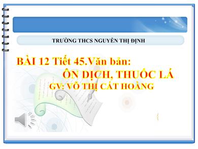 Bài giảng Ngữ văn 8 - Bài 12 - Tiết 45: Văn bản: Ôn dịch, thuốc lá - Võ Thị Cát Hoàng