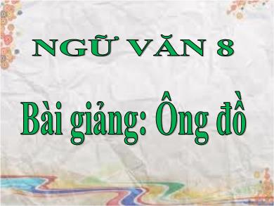 Bài giảng Ngữ văn 8 - Bài giảng: Ông Đồ