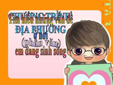 Bài giảng Ngữ văn 8 - Chương trình đại phưng: Tìm hiểu những vấn đề ở nơi em đang sinh sống