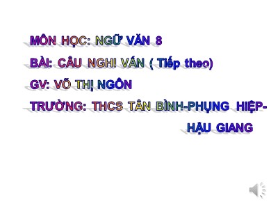 Bài giảng Ngữ văn 8 - Tiếng Việt: Câu nghi vấn (tiếp theo)