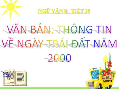 Bài giảng Ngữ văn 8 - Tiết 39: Văn bản: Thông tin về ngày trái đất năm 2000