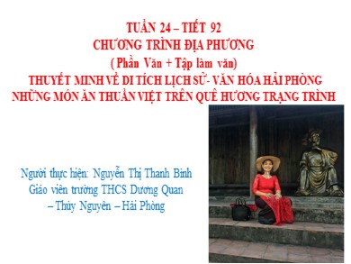 Bài giảng Ngữ văn 8 - Tiết 92: Chương trình địa phương (phần văn + tập làm văn) Thuyết minh về di tích lịch sử - Văn hóa hải phòng những món ăn thuần Việt trên quê hương Trạng Trình